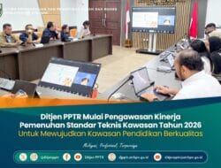 Ditjen PPTR Mulai Pengawasan Kinerja Pemenuhan Standar Teknis Kawasan Tahun 2026 Untuk Mewujudkan Kawasan Pendidikan Berkualitas