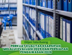 Ditjen Tata Ruang Perkuat Kualitas Kearsipan melalui Evaluasi 2025 dan Persiapan Pengawasan 2026