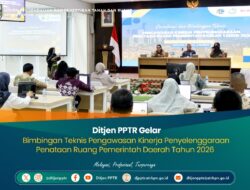 Ditjen PPTR Gelar Bimbingan Teknis Pengawasan Kinerja Penyelenggaraan Penataan Ruang Pemerintah Daerah Tahun 2026