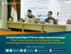 Sinergi Nyata Ditjen PPTR Dan Ditjen Otda Kemendagri Dalam Upaya Mendorong Peningkatan Kinerja Penyelenggaraan Penataan Ruang Pemerintah Daerah