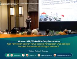 Wamen ATR/Waka BPN Ossy Dermawan Ajak Pemeritah Daerah Terus Dorong Percepatan LP2B sebagai Fondasi Swasembada Pangan Nasional