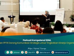Perkuat Kompetensi SDM, Ditjen PPTR Dorong Komunikasi Strategis untuk Tingkatkan Kinerja Organisasi