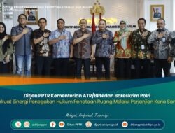 Ditjen PPTR Kementerian ATR/BPN dan Bareskrim Polri Perkuat Sinergi Penegakan Hukum Penataan Ruang Melalui Perjanjian Kerja Sama