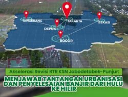 Akselerasi Revisi RTR KSN Jabodetabek-Punjur: Menjawab Tantangan Urbanisasi dan Penyelesaian Banjir dari Hulu ke Hilir