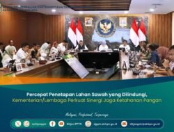 Percepat Penetapan Lahan Sawah yang Dilindungi, Kementerian/Lembaga Perkuat Sinergi Jaga Ketahanan Pangan